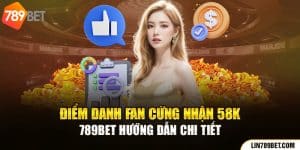 Điểm Danh Fan Cứng Nhận 58K - 789BET Hướng Dẫn Chi tiết