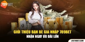 Giới Thiệu Bạn Bè Gia Nhập 789BET Nhận Ngay Ưu Đãi Lớn