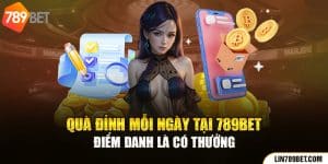 Quà Đỉnh Mỗi Ngày Tại 789BET - Điểm Danh Là Có Thưởng