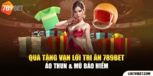 Quà Tặng Vạn Lời Tri Ân 789BET - Áo Thun & Mũ Bảo Hiểm