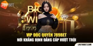 VIP Độc Quyền 789BET - Nơi Khẳng Định Đẳng Cấp Vượt Trội