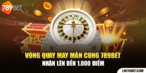 Vòng Quay May Mắn Cùng 789BET - Chạm Tay Là Có Quà